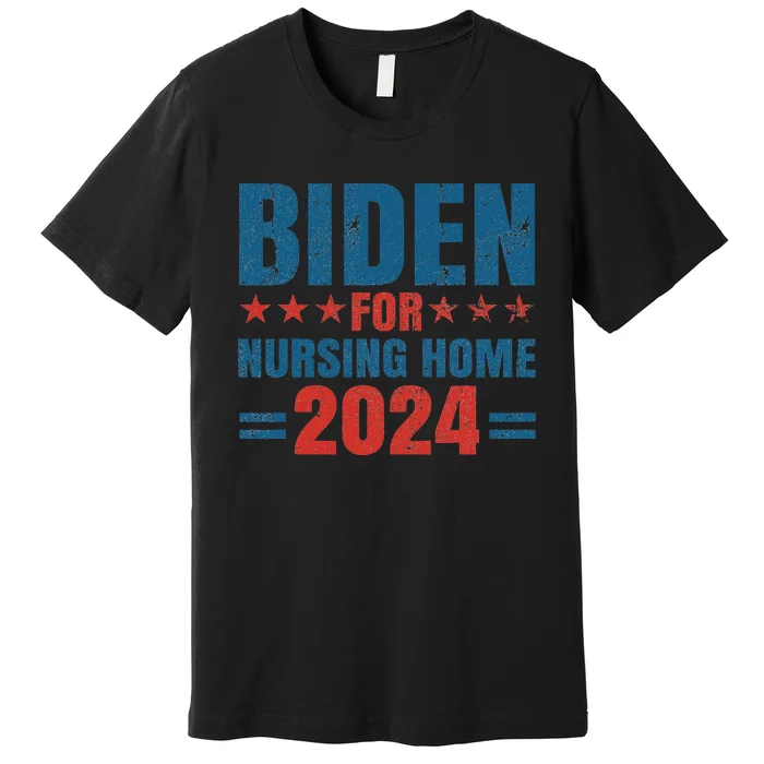 Biden for Nursing Home 2024 Pro Trump 2024 Election Costume Premium T-Shirt