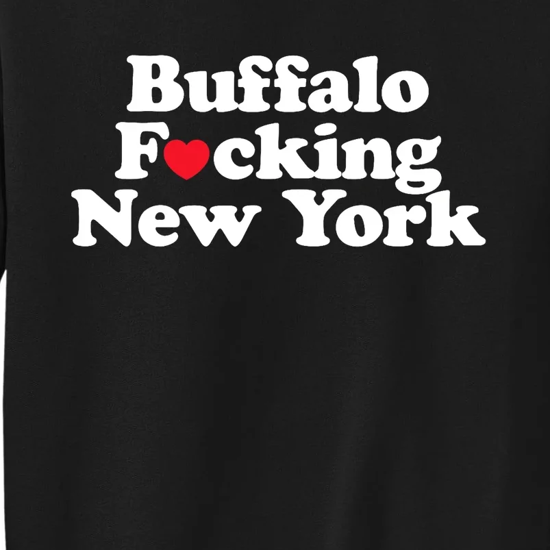 Buffalo Fucking New York Heart 716 Buffalo Ny Tall Sweatshirt