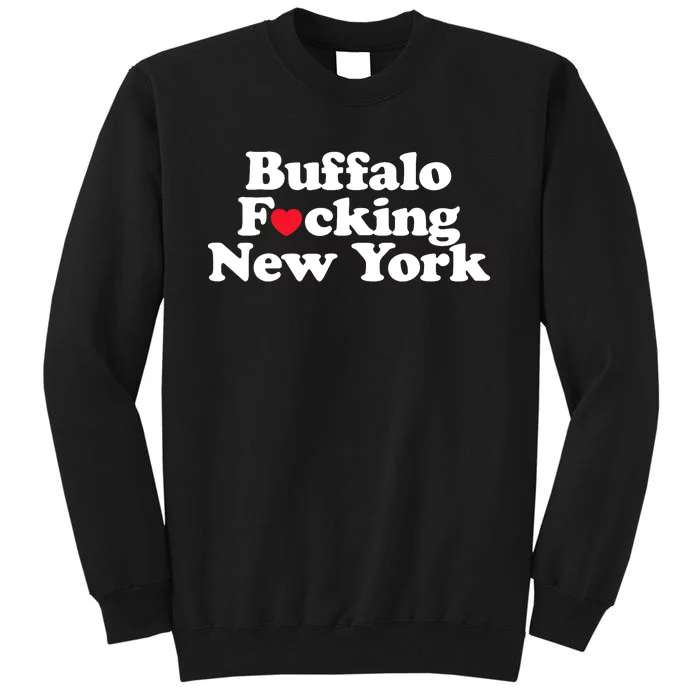 Buffalo Fucking New York Heart 716 Buffalo Ny Tall Sweatshirt