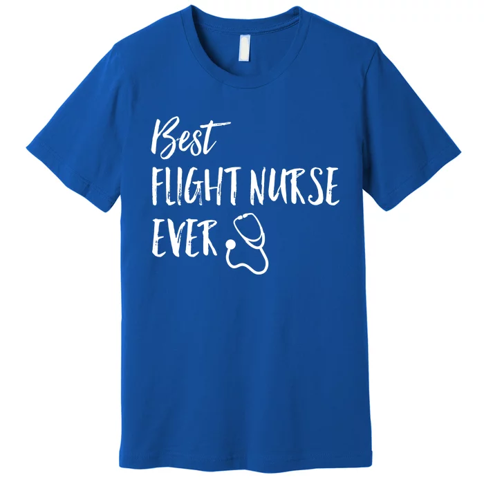 Best Flight Nurse Ever National Nurses Week Gift Premium T-Shirt