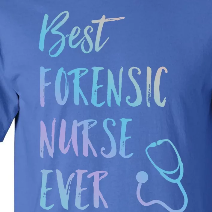 Best Forensic Nurse Ever National Nurses Week Meaningful Gift Tall T-Shirt