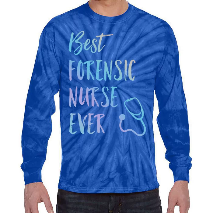 Best Forensic Nurse Ever National Nurses Week Meaningful Gift Tie-Dye Long Sleeve Shirt