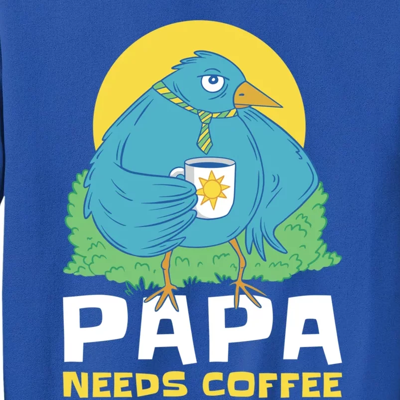 Bird Father Needs Coffee For Fathersday Gift Tall Sweatshirt