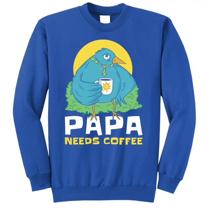 Bird Father Needs Coffee For Fathersday Gift Tall Sweatshirt