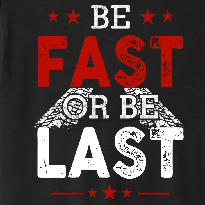 Be Fast Or Last Drag Dirt Racing Race Car Driver Racer ChromaSoft Performance T-Shirt