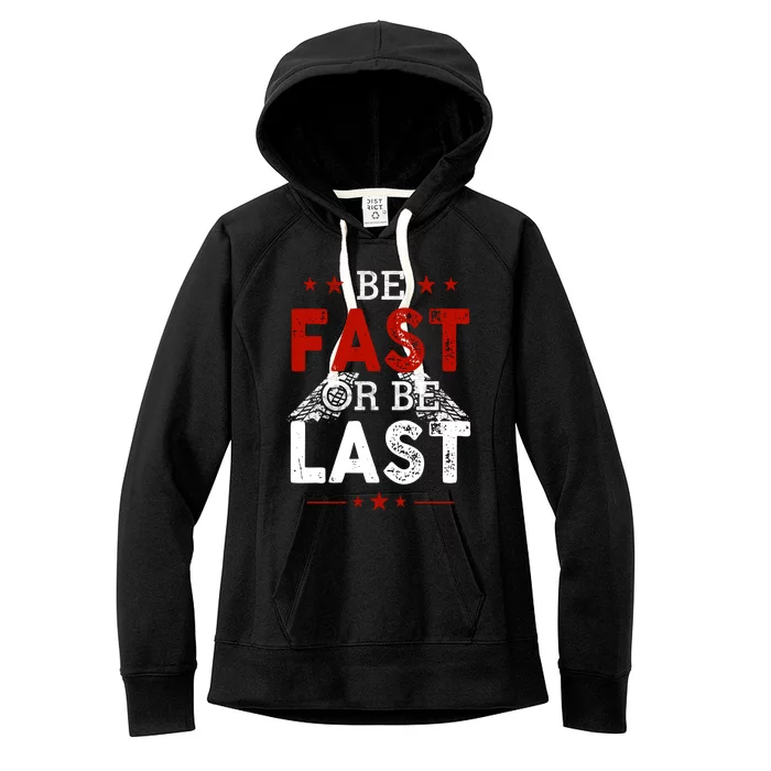 Be Fast Or Last Drag Dirt Racing Race Car Driver Racer Women's Fleece Hoodie