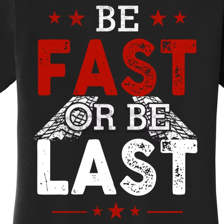 Be Fast Or Last Drag Dirt Racing Race Car Driver Racer Women's T-Shirt