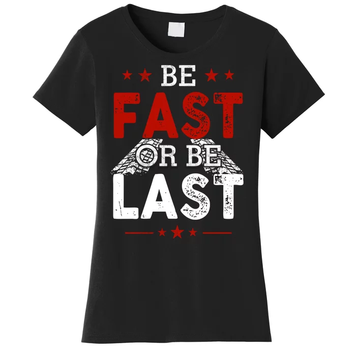 Be Fast Or Last Drag Dirt Racing Race Car Driver Racer Women's T-Shirt