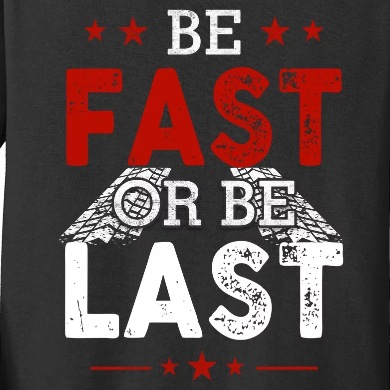 Be Fast Or Last Drag Dirt Racing Race Car Driver Racer Kids Long Sleeve Shirt