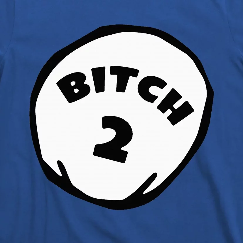 Best Friend Outfits Thing 1 And 2 Bitch 1 And 2 T-Shirt