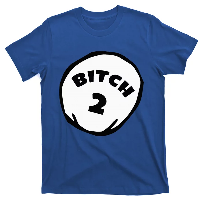 Best Friend Outfits Thing 1 And 2 Bitch 1 And 2 T-Shirt