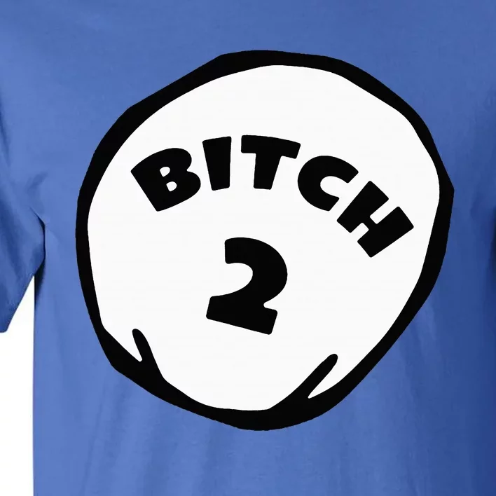 Best Friend Outfits Thing 1 And 2 Bitch 1 And 2 Tall T-Shirt