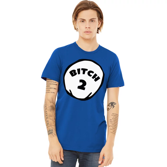 Best Friend Outfits Thing 1 And 2 Bitch 1 And 2 Premium T-Shirt