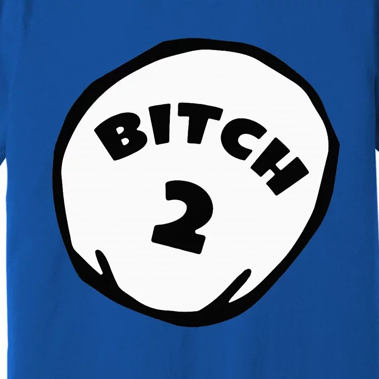 Best Friend Outfits Thing 1 And 2 Bitch 1 And 2 Premium T-Shirt