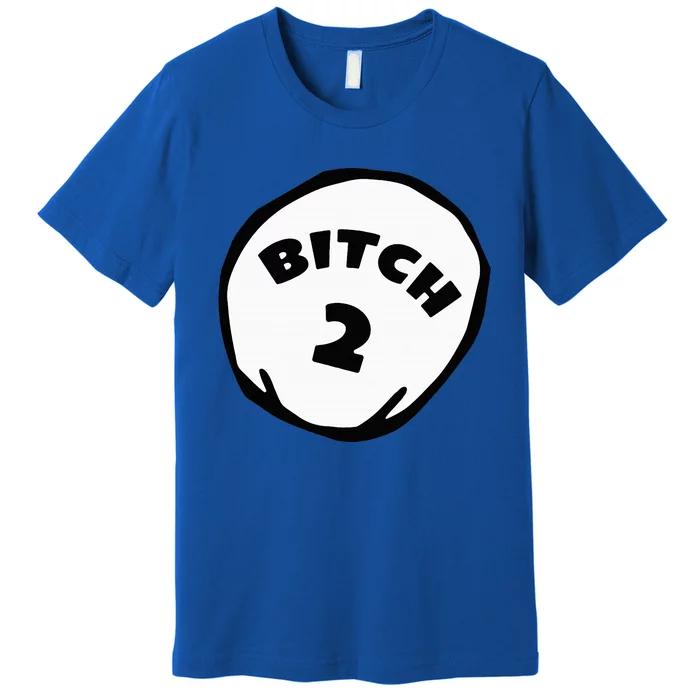 Best Friend Outfits Thing 1 And 2 Bitch 1 And 2 Premium T-Shirt