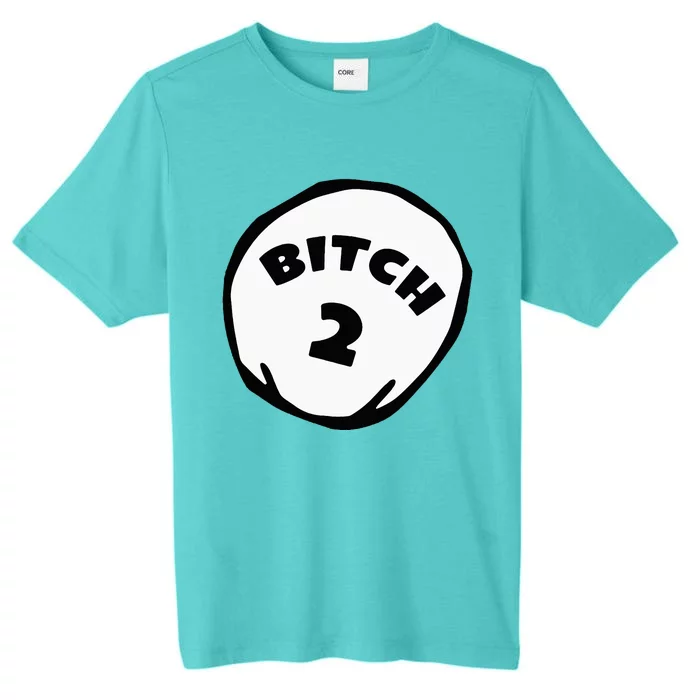 Best Friend Outfits Thing 1 And 2 Bitch 1 And 2 ChromaSoft Performance T-Shirt