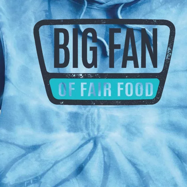 Big Fan Of Fair Food State And County Fair Food Lover Tie Dye Hoodie