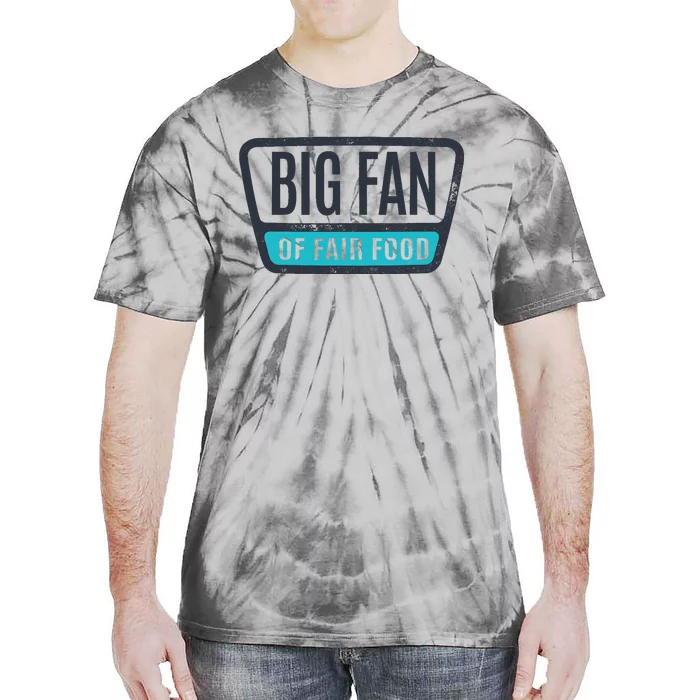 Big Fan Of Fair Food State And County Fair Food Lover Tie-Dye T-Shirt