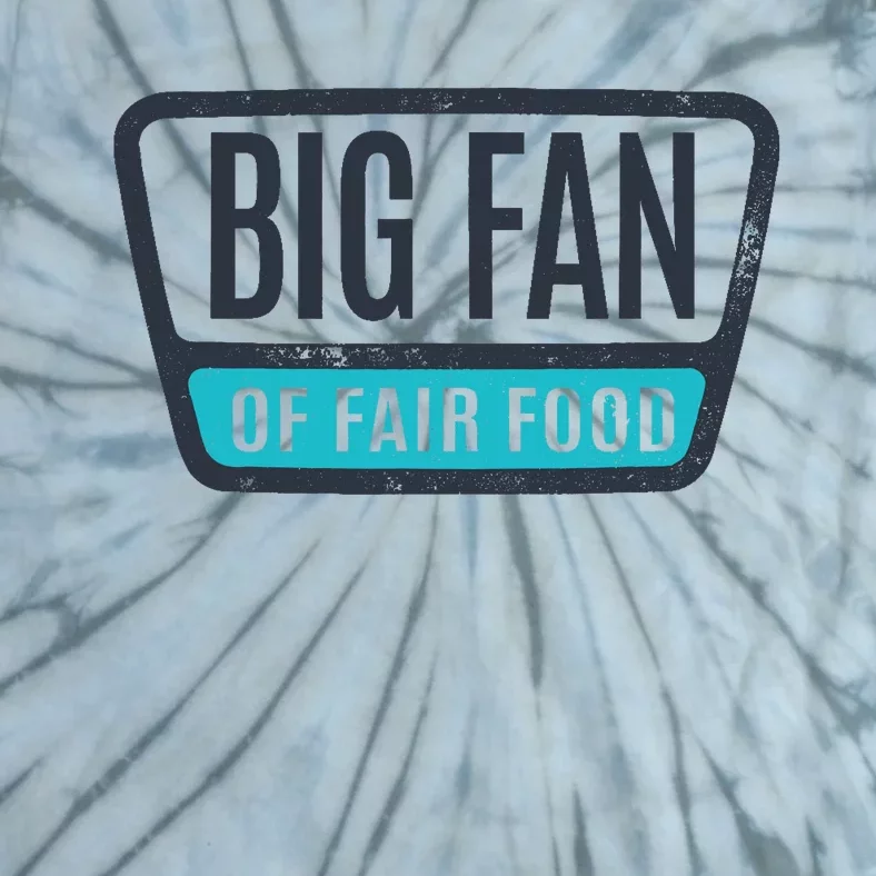 Big Fan Of Fair Food State And County Fair Food Lover Tie-Dye T-Shirt