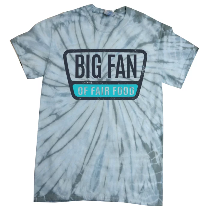 Big Fan Of Fair Food State And County Fair Food Lover Tie-Dye T-Shirt