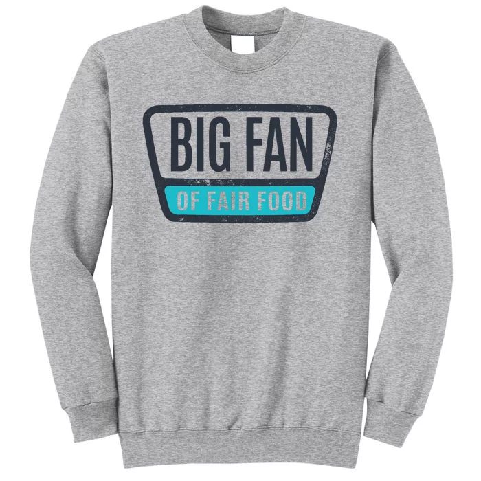 Big Fan Of Fair Food State And County Fair Food Lover Tall Sweatshirt