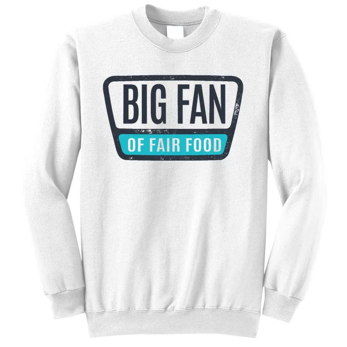 Big Fan Of Fair Food State And County Fair Food Lover Sweatshirt