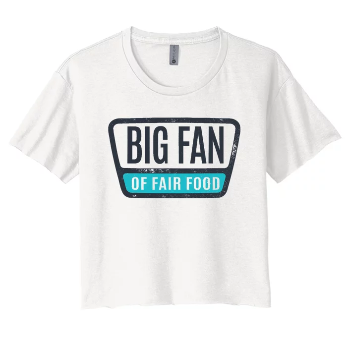 Big Fan Of Fair Food State And County Fair Food Lover Women's Crop Top Tee