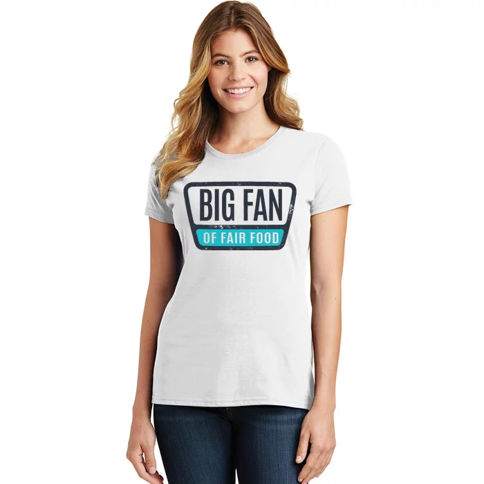 Big Fan Of Fair Food State And County Fair Food Lover Women's T-Shirt