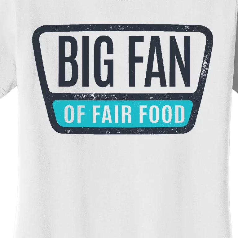 Big Fan Of Fair Food State And County Fair Food Lover Women's T-Shirt