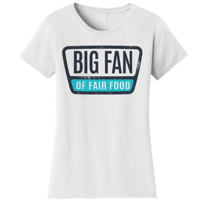 Big Fan Of Fair Food State And County Fair Food Lover Women's T-Shirt