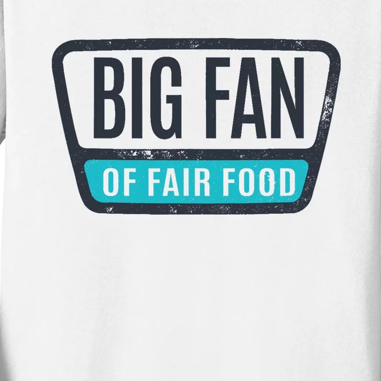 Big Fan Of Fair Food State And County Fair Food Lover Kids Long Sleeve Shirt