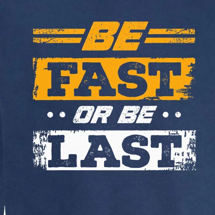 Be Fast Or Be Last Drag Racing Race Drifting Cars Garment-Dyed Sweatshirt