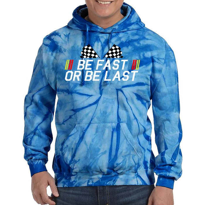 Be Fast Or Be Last Funny Drag Racing Race Car FatherS Day Tie Dye Hoodie