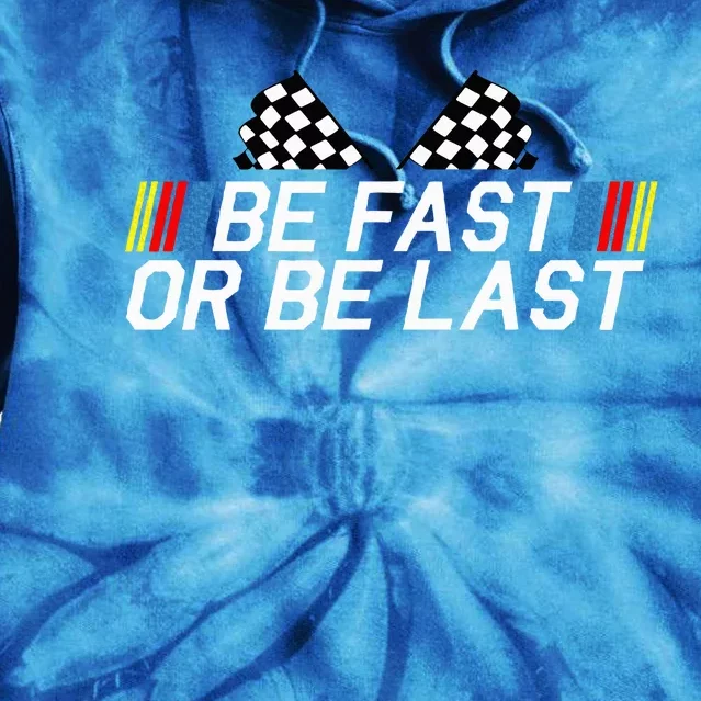 Be Fast Or Be Last Funny Drag Racing Race Car FatherS Day Tie Dye Hoodie