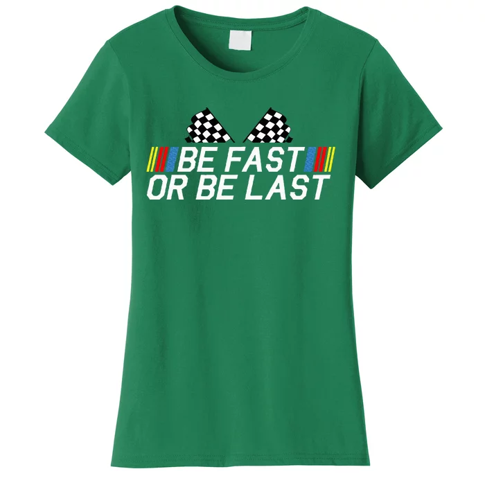 Be Fast Or Be Last Funny Drag Racing Race Car FatherS Day Women's T-Shirt