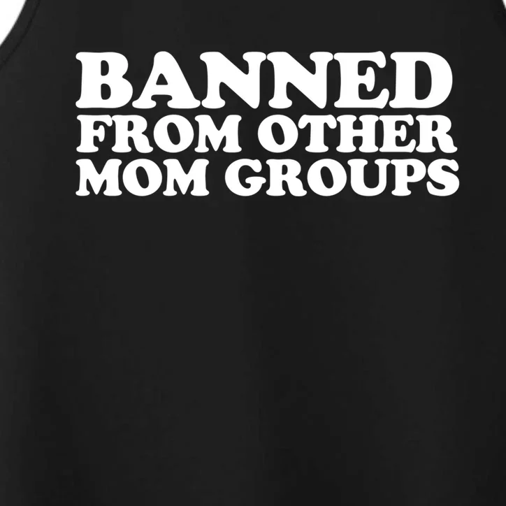 Banned From Other Mom Groups Funny Sarcastic Mom Cool Gift Performance Tank