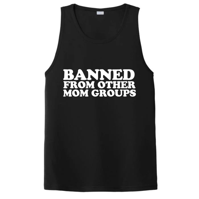 Banned From Other Mom Groups Funny Sarcastic Mom Cool Gift Performance Tank