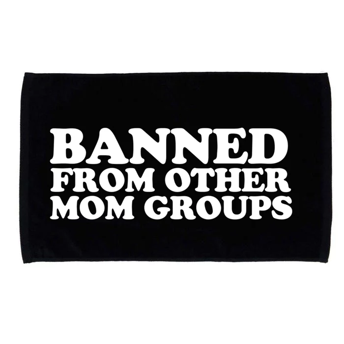 Banned From Other Mom Groups Funny Sarcastic Mom Cool Gift Microfiber Hand Towel