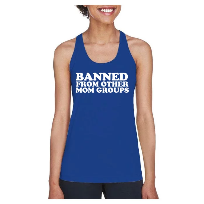 Banned From Other Mom Groups Funny Sarcastic Mom Cool Gift Women's Racerback Tank