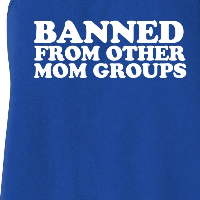 Banned From Other Mom Groups Funny Sarcastic Mom Cool Gift Women's Racerback Tank