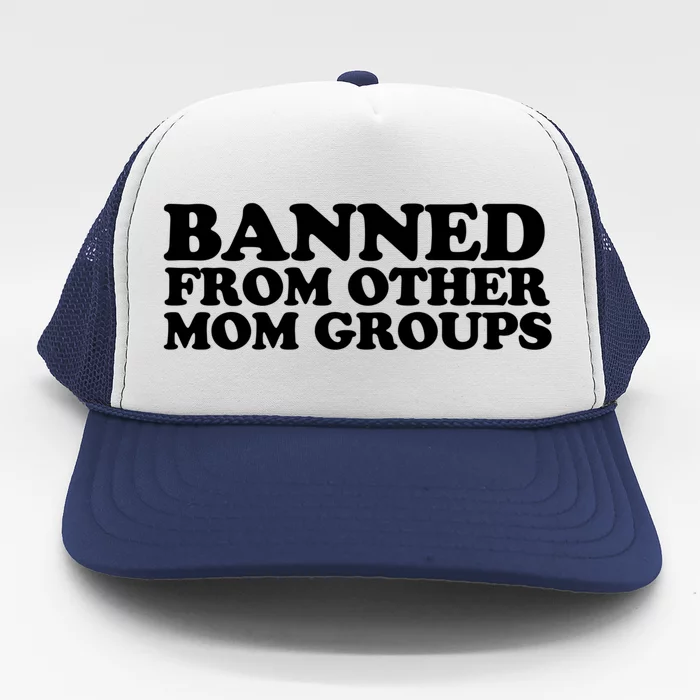 Banned From Other Mom Groups Funny Sarcastic Mom Cool Gift Trucker Hat