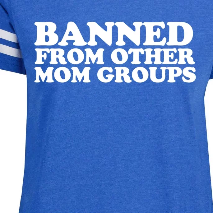 Banned From Other Mom Groups Funny Sarcastic Mom Cool Gift Enza Ladies Jersey Football T-Shirt