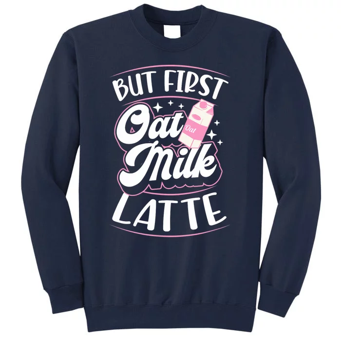 But First Oat Milk Latte Cute Vegan Plant Based Cook Barista Tall Sweatshirt