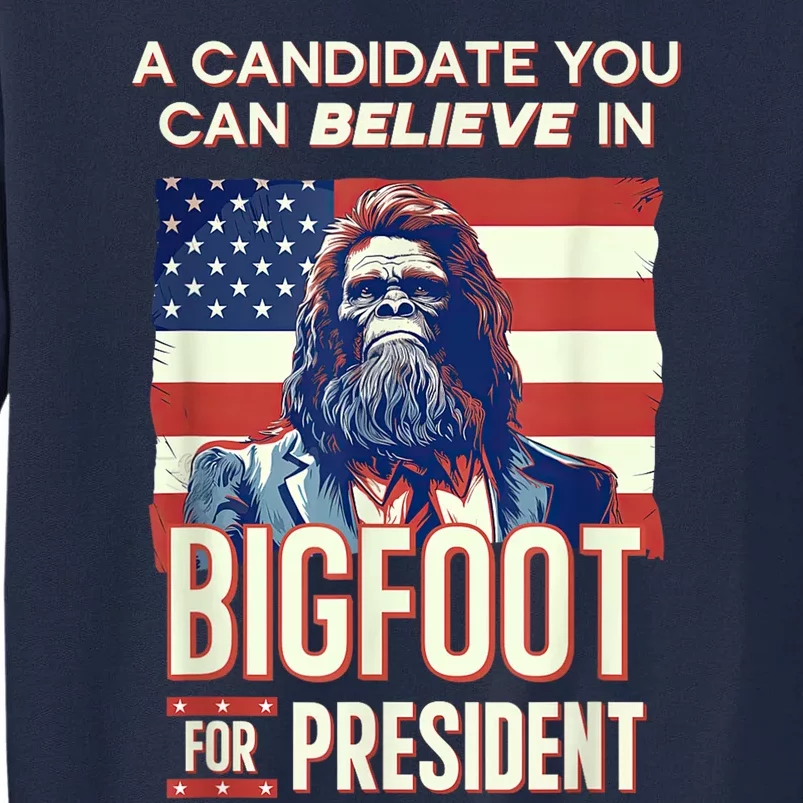 Bigfoot For President Believe Vote Elect Sasquatch Candidate Tall Sweatshirt