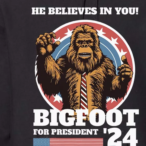 Bigfoot For President 2024 He Believes In You Sasquatch Premium Hoodie