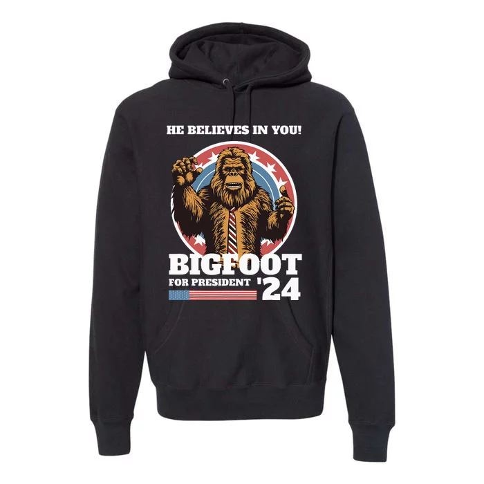 Bigfoot For President 2024 He Believes In You Sasquatch Premium Hoodie