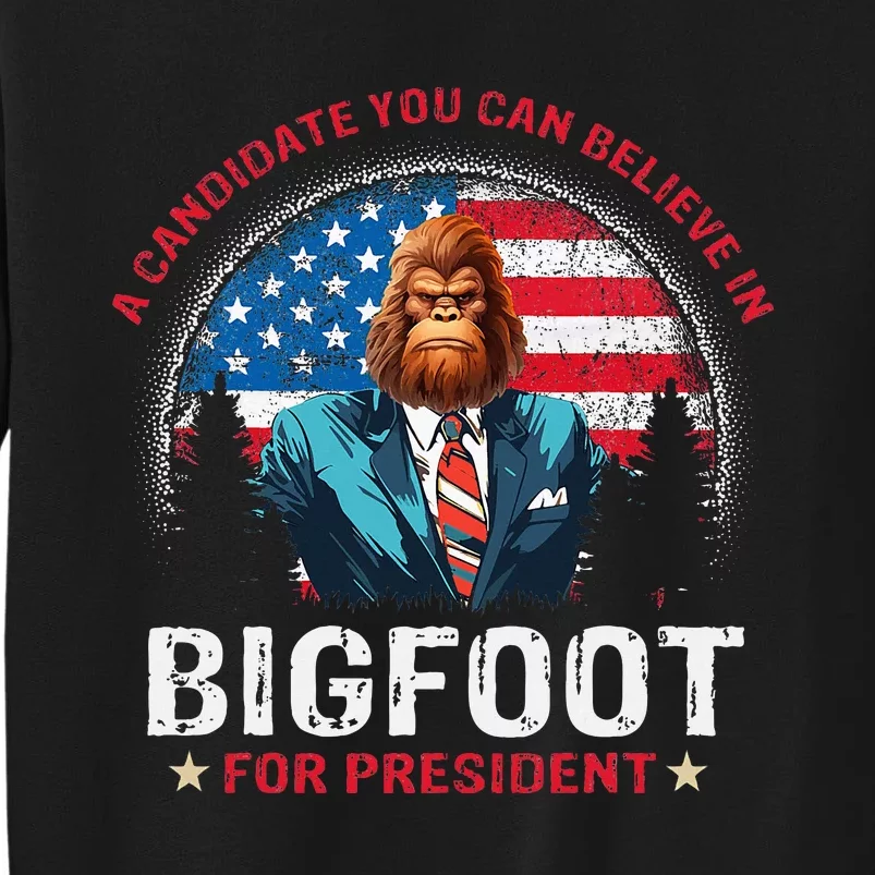 Bigfoot For President Believe Vote Elect Sasquatch Candidate Tall Sweatshirt