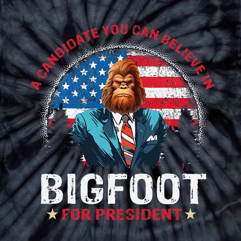 Bigfoot For President Believe Vote Elect Sasquatch Candidate Tie-Dye T-Shirt