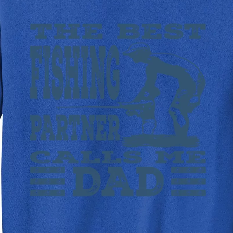 Best Fishing Partner Calls Me Dad FatherS Day Fishing Dad Cute Gift Sweatshirt