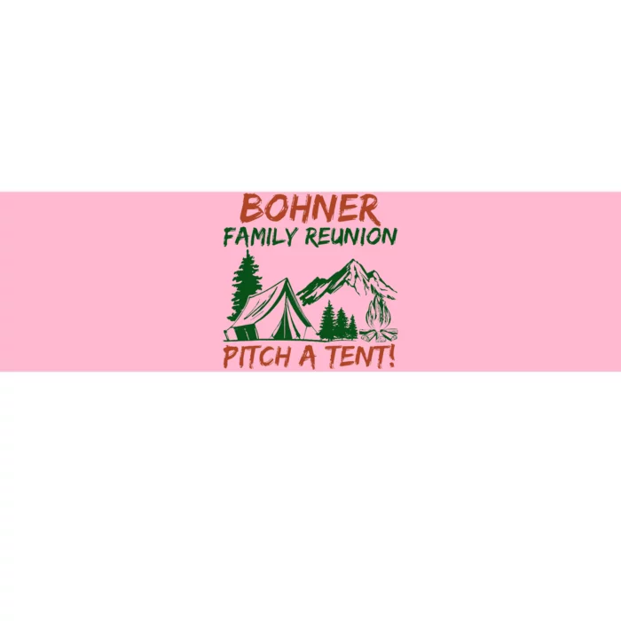 Bohner Family Reunion Pitch A Tent Bumper Sticker